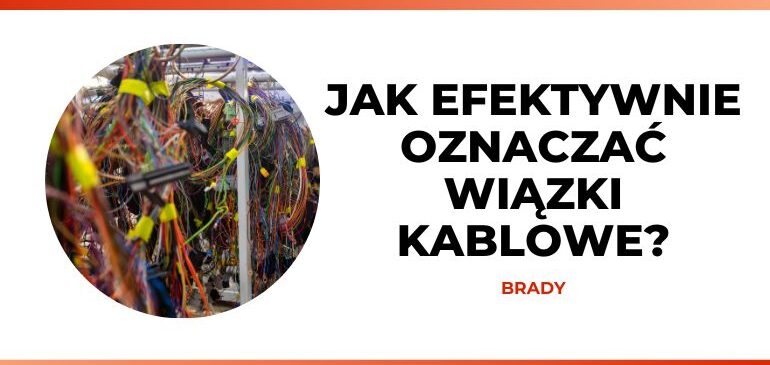Jak efektywnie oznaczać wiązki kablowe?